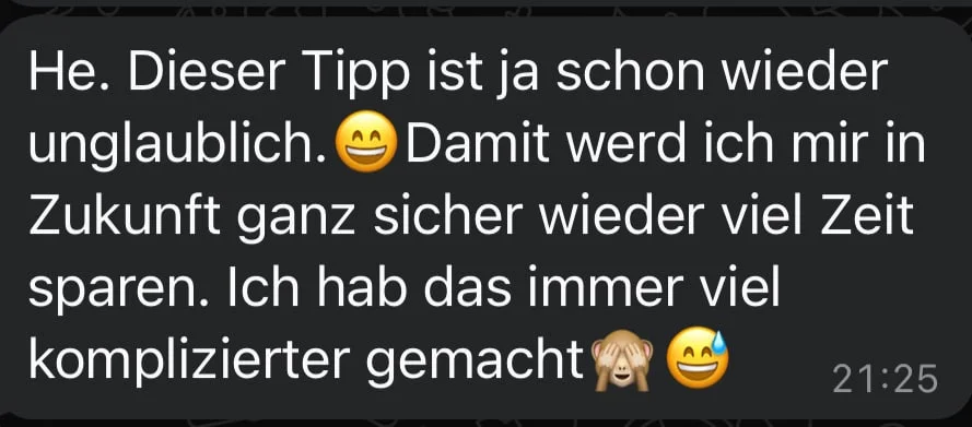 Rückmeldung: Dieser Tipp ist schon wieder unglaublich, damit spare ich viel Zeit.
